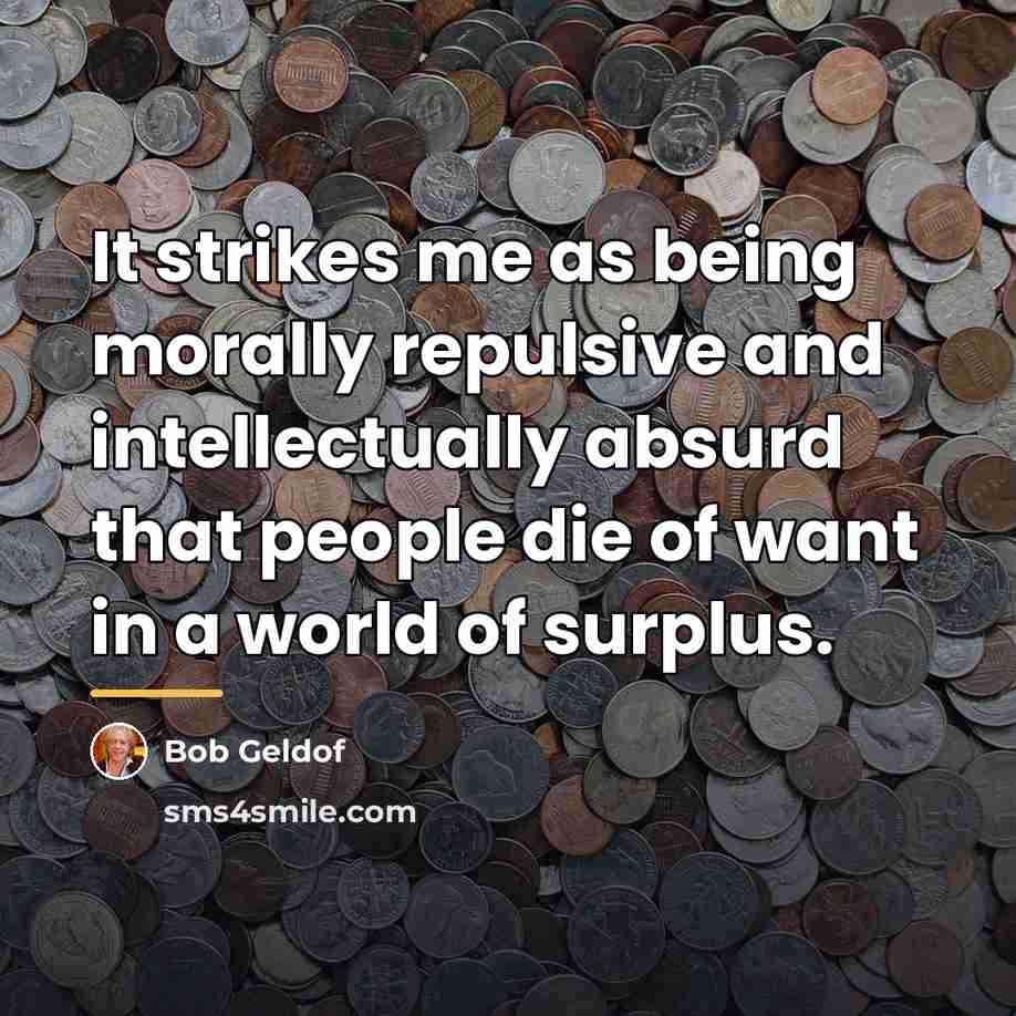 “It strikes me as being morally repulsive and intellectually absurd…” quote by Bob Geldof