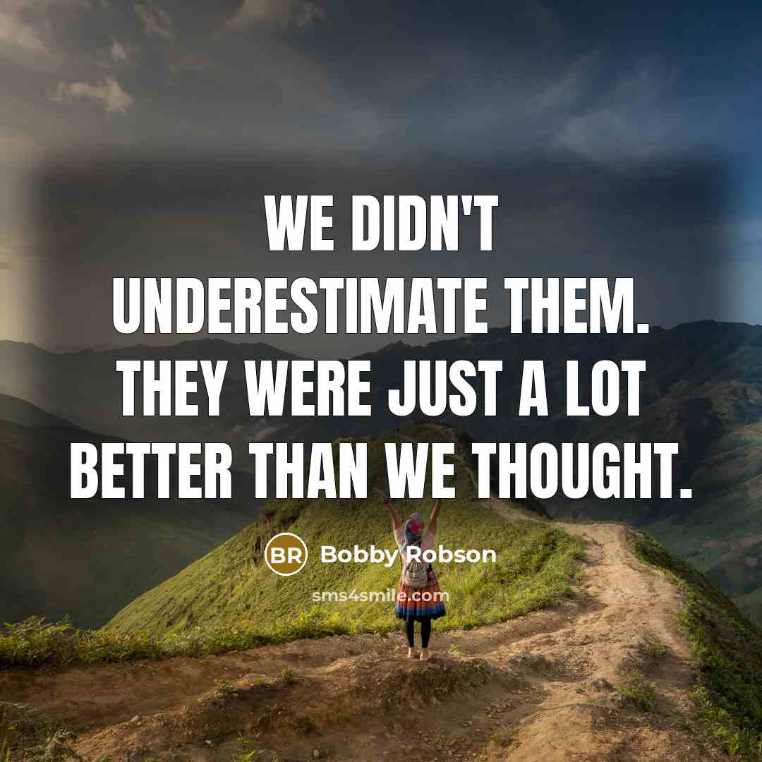 “We didn't underestimate them. They were just a lot better…” quote by Bobby Robson