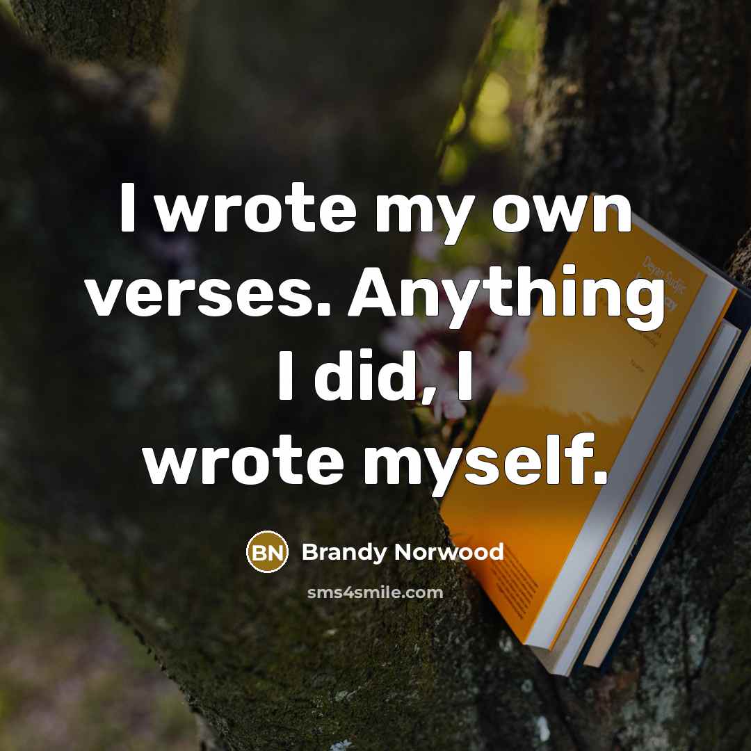 “I wrote my own verses. Anything I did, I wrote…” quote by Brandy Norwood