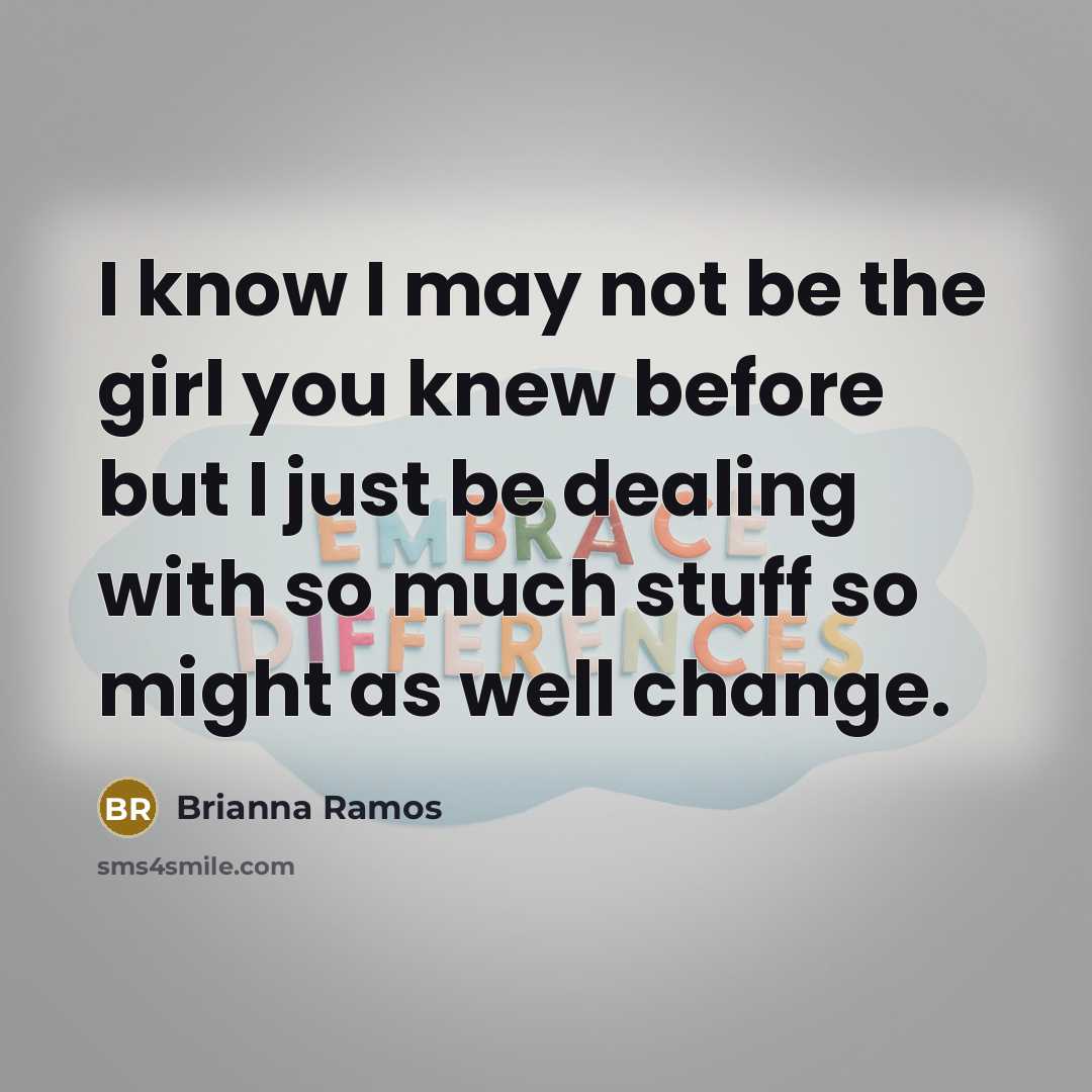 “I know I may not be the girl you knew…” quote by Brianna Ramos