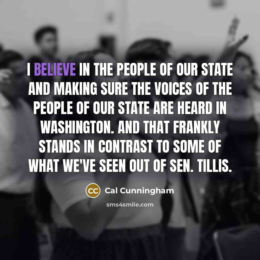 “I believe in the people of our state and making…” quote by Cal Cunningham