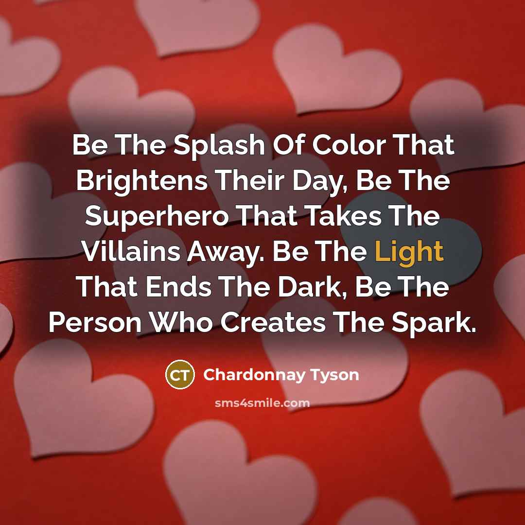 “Be The Splash Of Color That Brightens Their Day, Be…” quote by Chardonnay Tyson