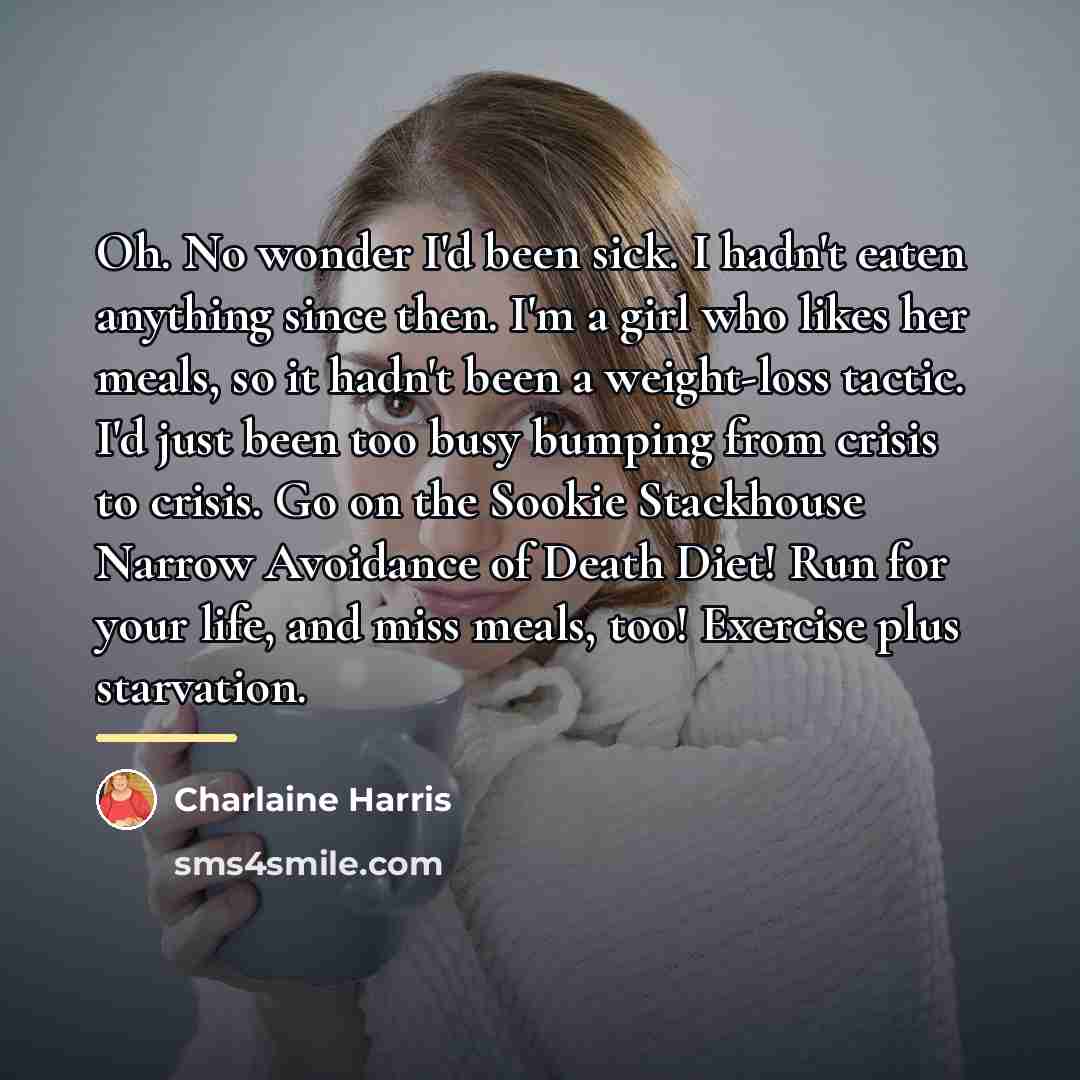 “Oh. No wonder I'd been sick. I hadn't eaten anything…” quote by Charlaine Harris