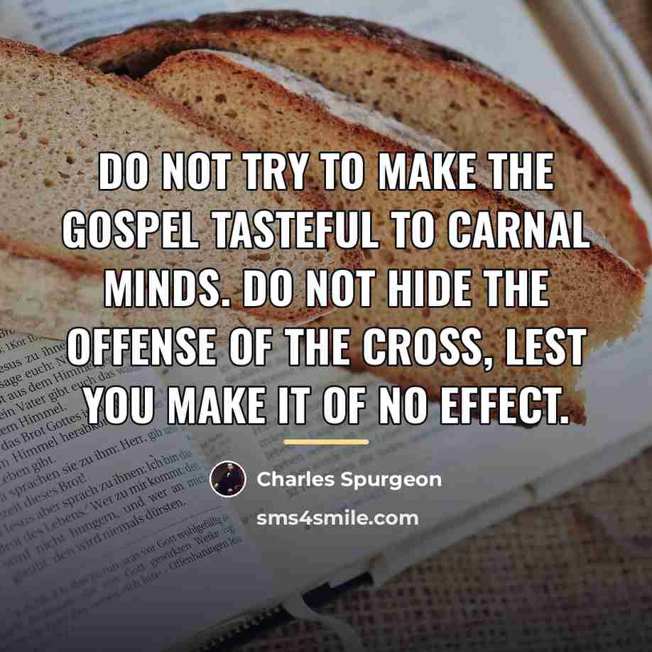 “Do not try to make the gospel tasteful to carnal…” quote by Charles Spurgeon