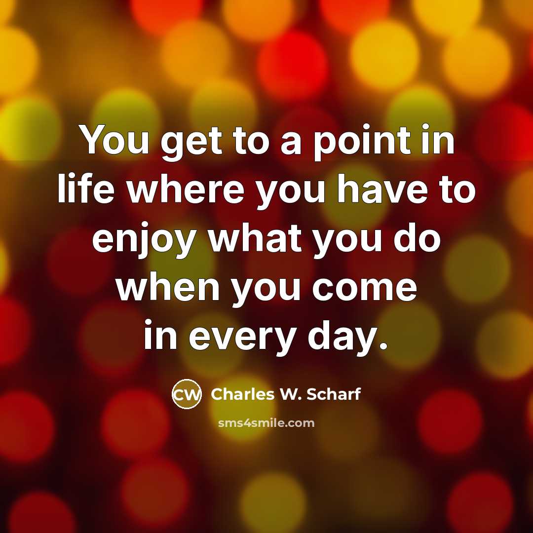 “You get to a point in life where you have…” quote by Charles W. Scharf