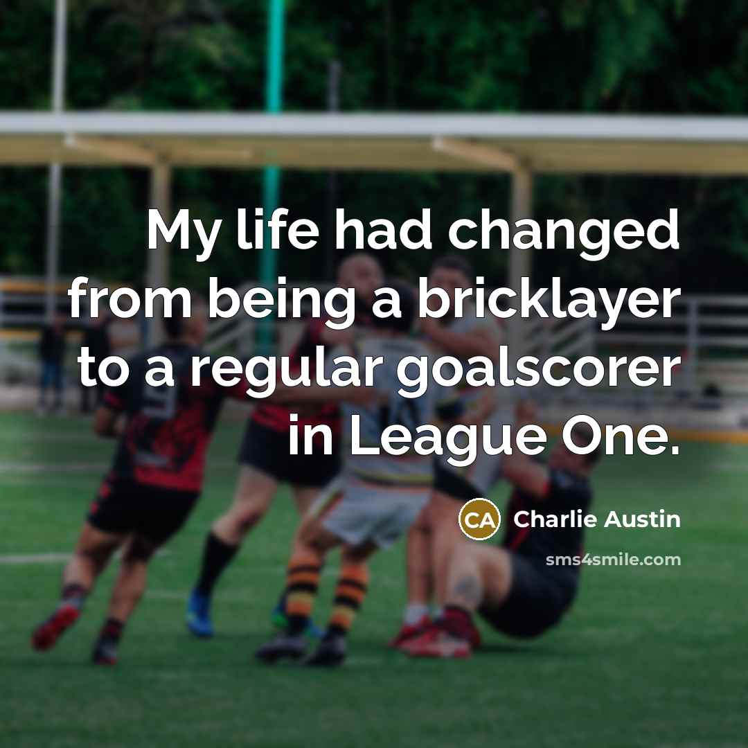 “My life had changed from being a bricklayer to a…” quote by Charlie Austin