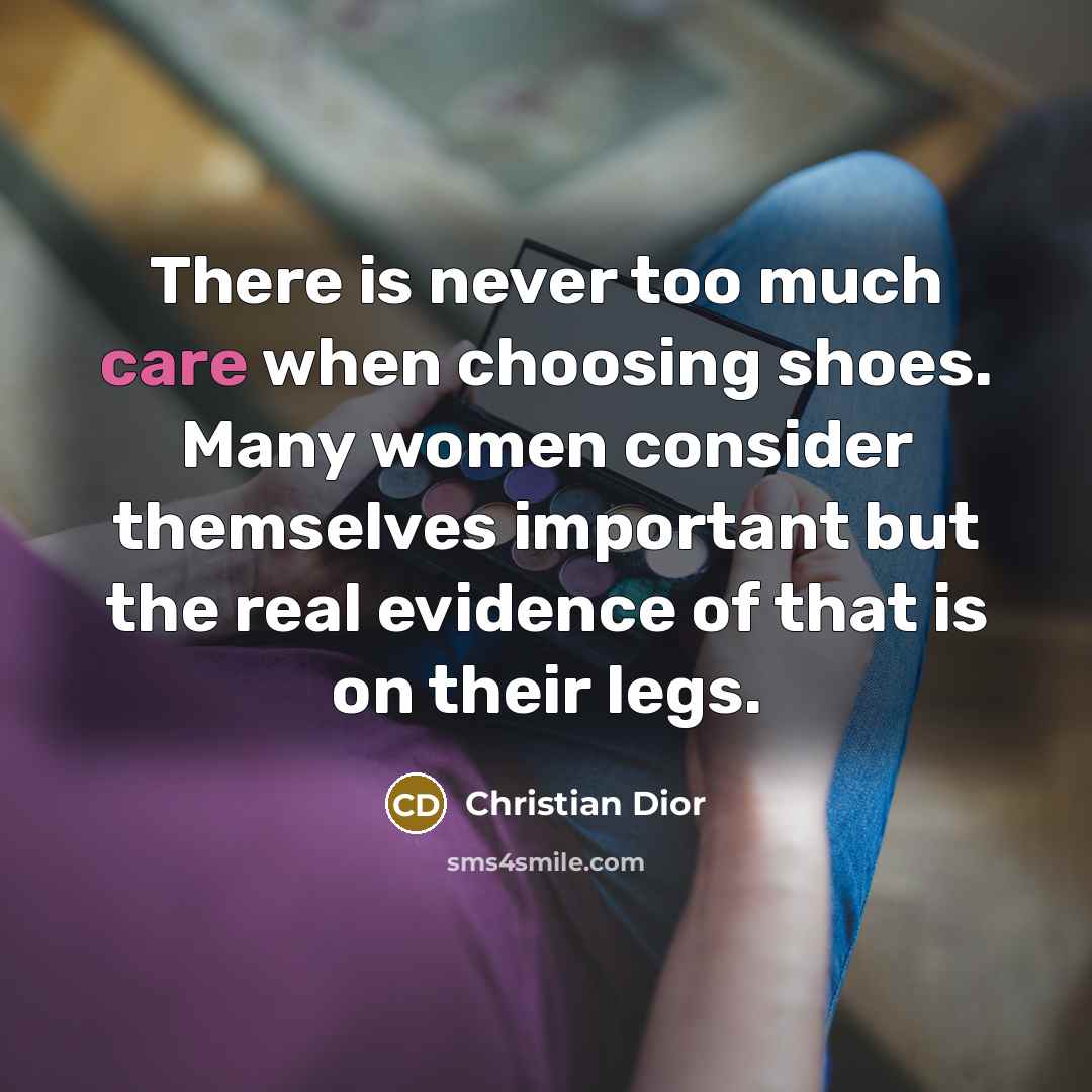 “There is never too much care when choosing shoes. Many…” quote by Christian Dior
