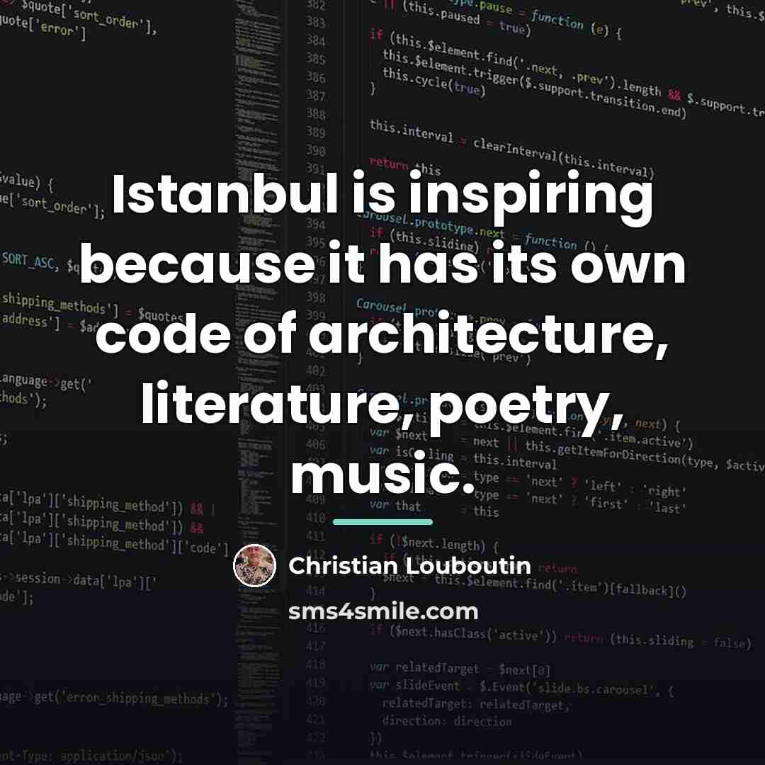 “Istanbul is inspiring because it has its own code of…” quote by Christian Louboutin