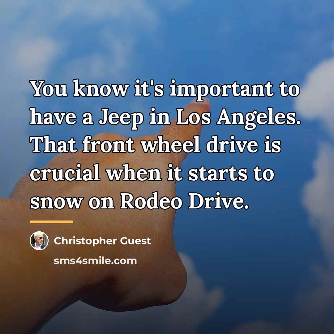 “You know it's important to have a Jeep in Los…” quote by Christopher Guest