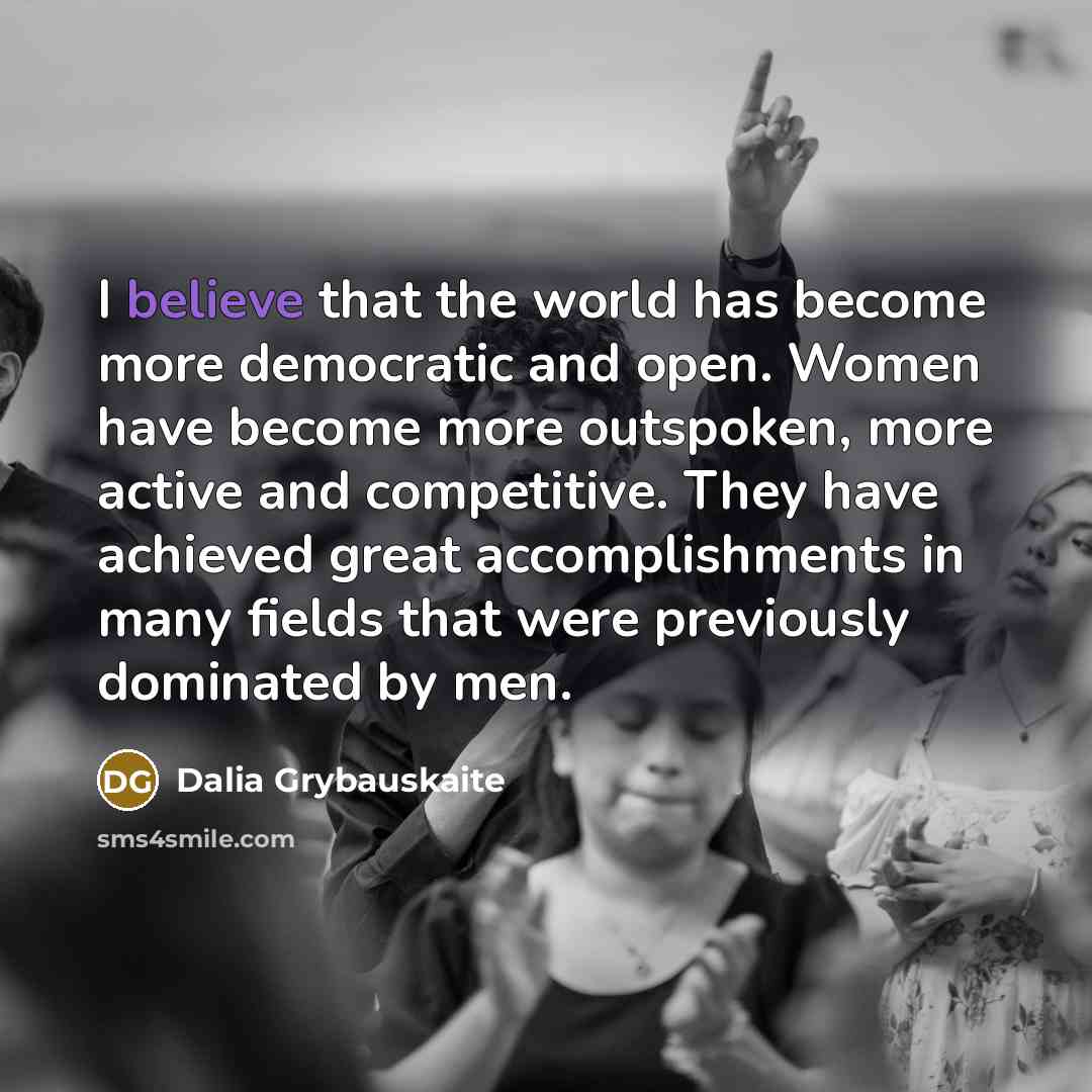 “I believe that the world has become more democratic and…” quote by Dalia Grybauskaite
