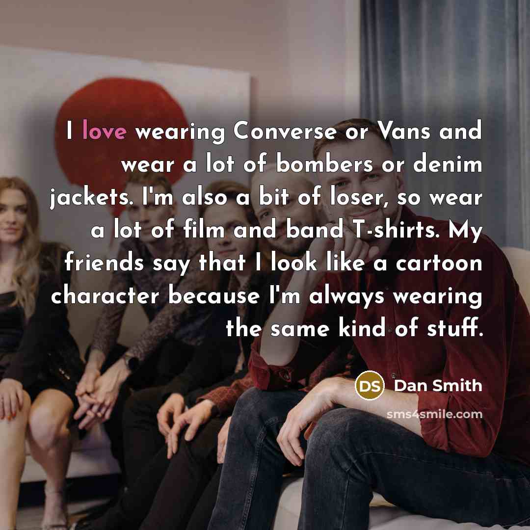 “I love wearing Converse or Vans and wear a lot…” quote by Dan Smith