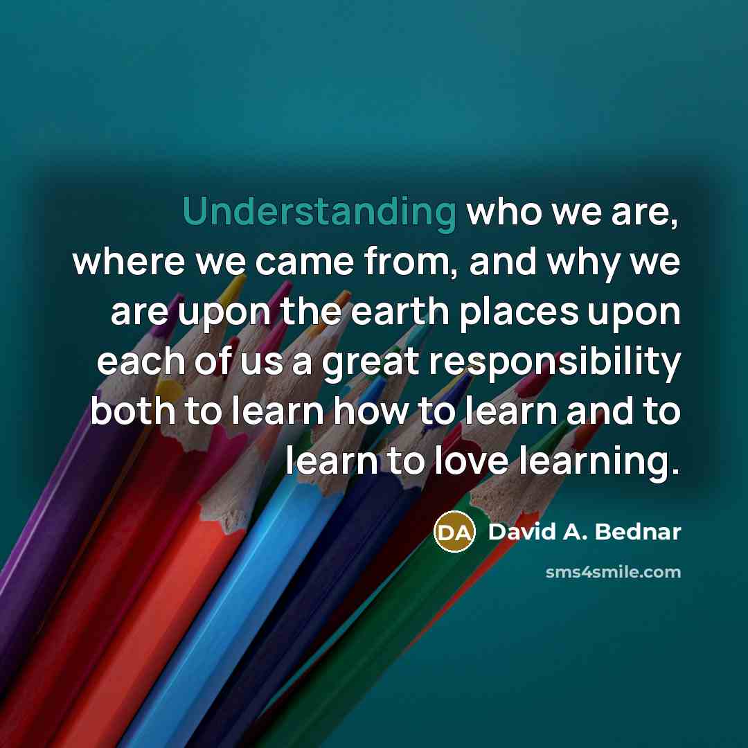 “Understanding who we are, where we came from, and why…” quote by David A. Bednar
