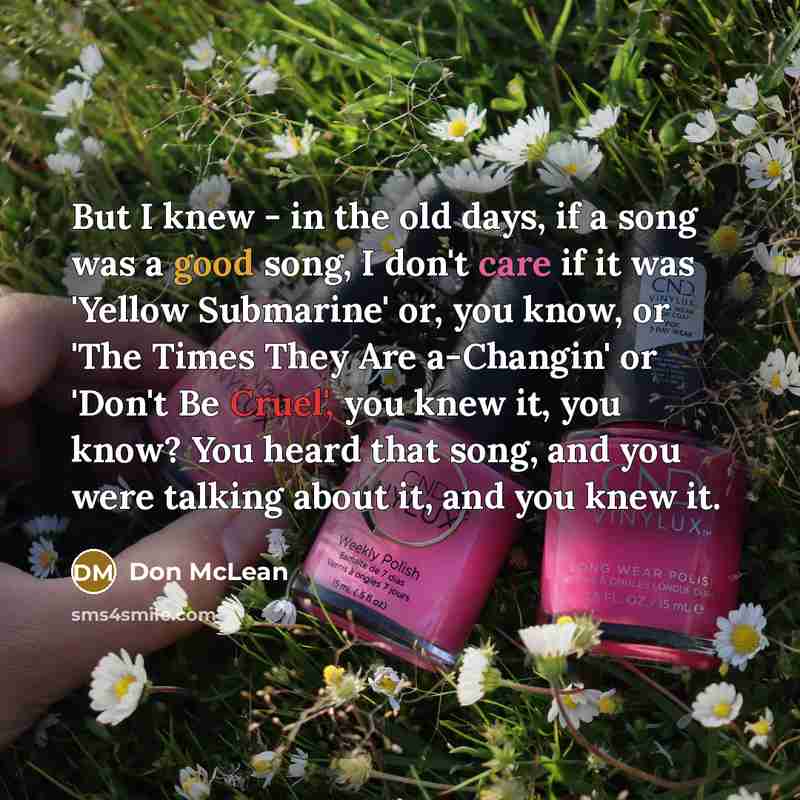 “But I knew - in the old days, if a…” quote by Don McLean