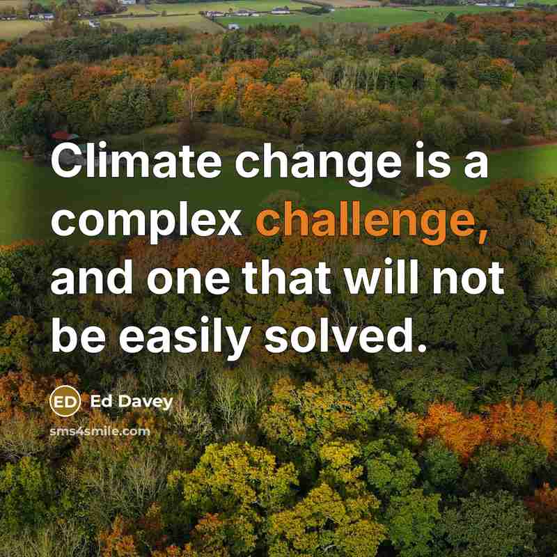 “Climate change is a complex challenge, and one that will not be easily solved.” quote by Ed Davey