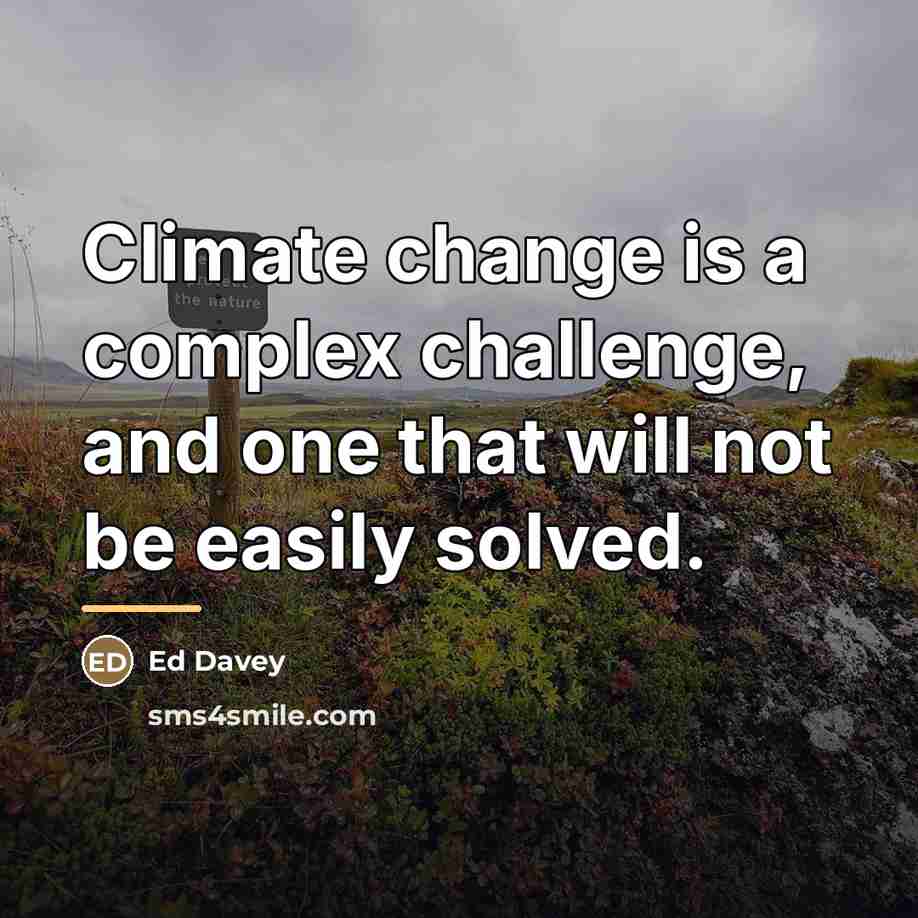 “Climate change is a complex challenge, and one that will…” quote by Ed Davey