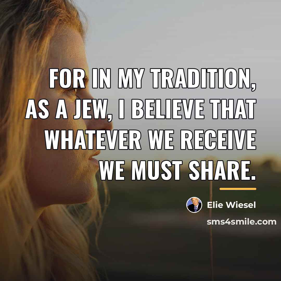“For in my tradition, as a Jew, I believe that…” quote by Elie Wiesel