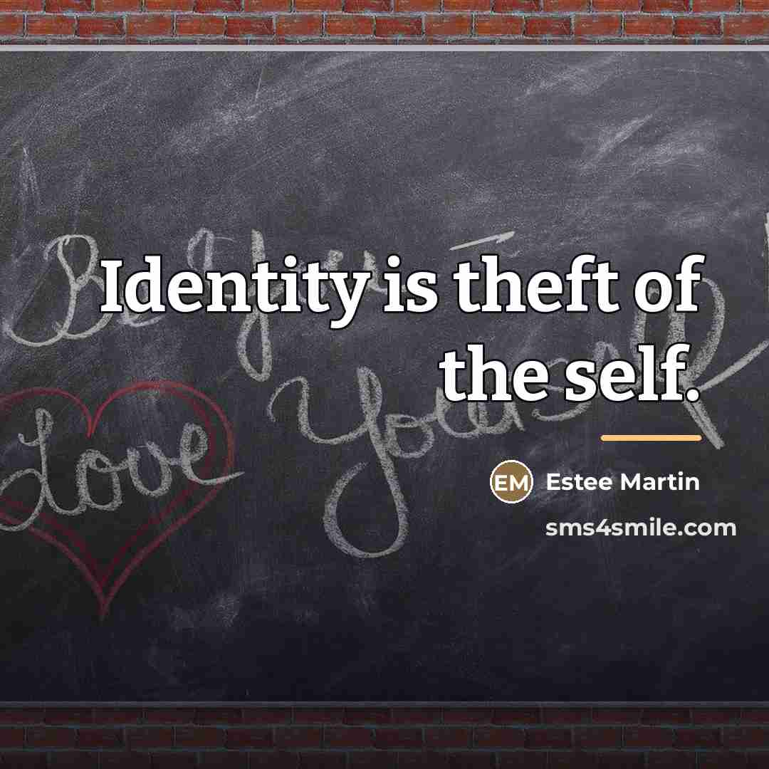 “Identity is theft of the self.…” quote by Estee Martin