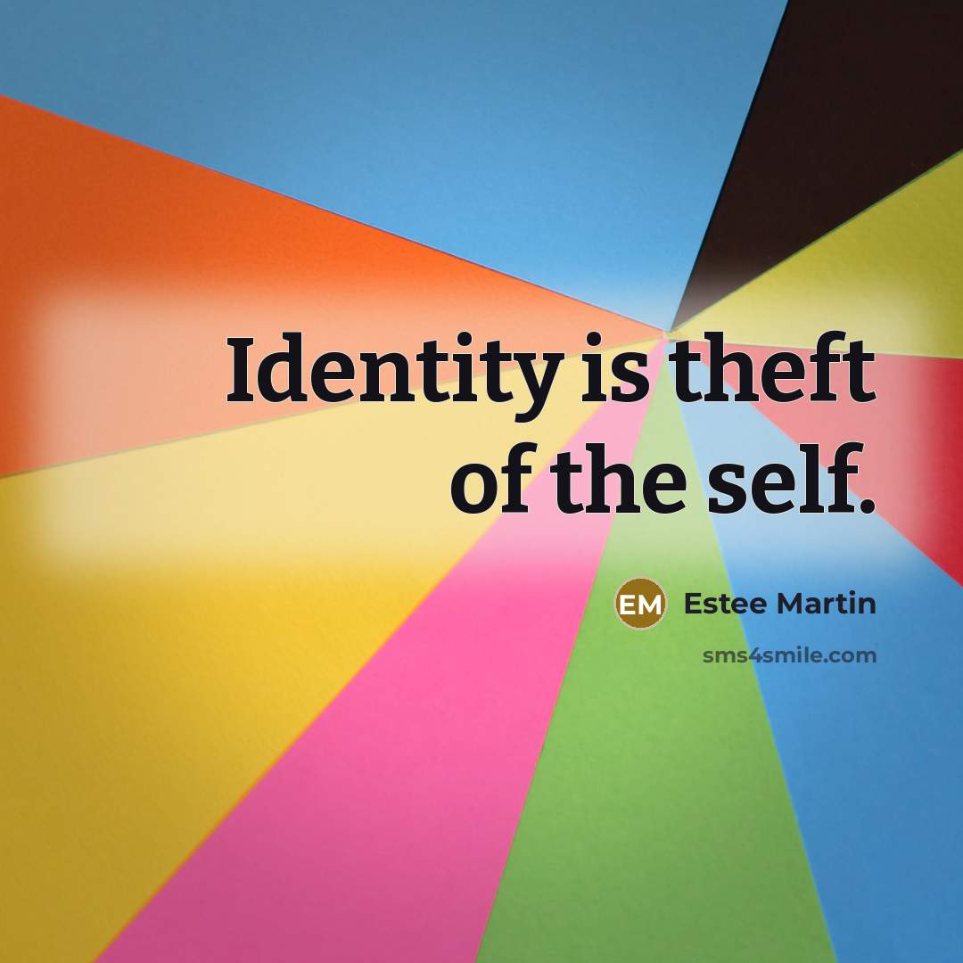 “Identity is theft of the self.” quote by Estee Martin