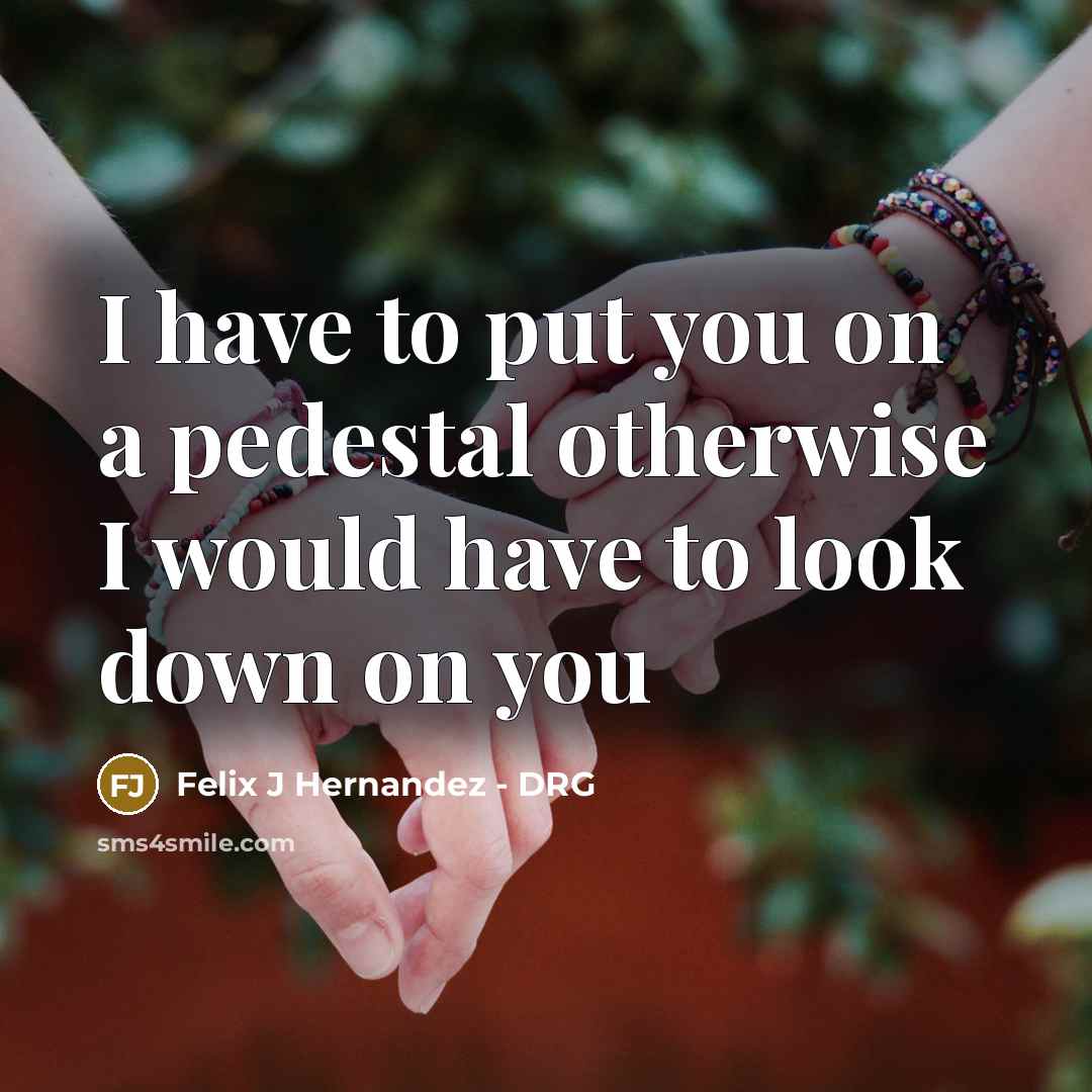“I have to put you on a pedestal otherwise I…” quote by Felix J Hernandez - DRG
