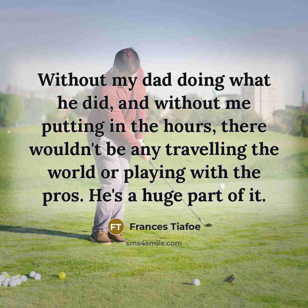 “Without my dad doing what he did, and without me…” quote by Frances Tiafoe