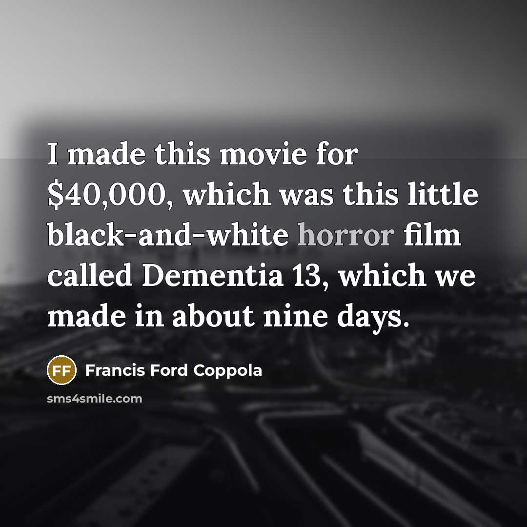 “I made this movie for $40,000, which was this little…” quote by Francis Ford Coppola