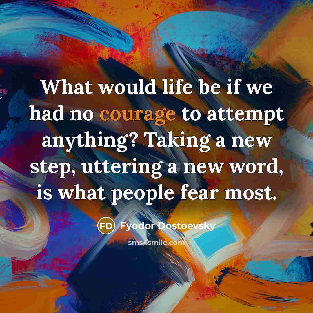 “What would life be if we had no courage to…” quote by Fyodor Dostoevsky