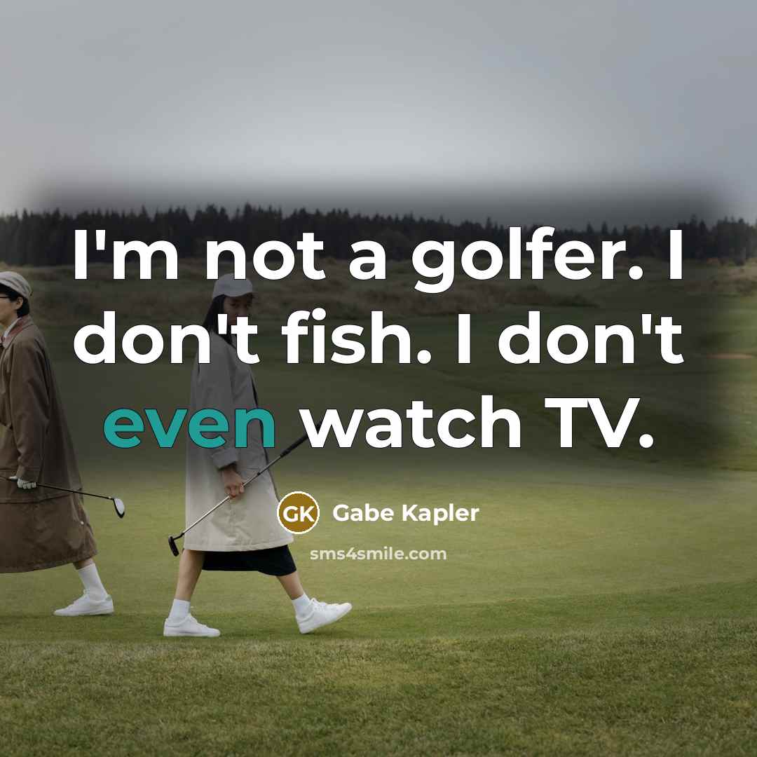 “I'm not a golfer. I don't fish. I don't even…” quote by Gabe Kapler