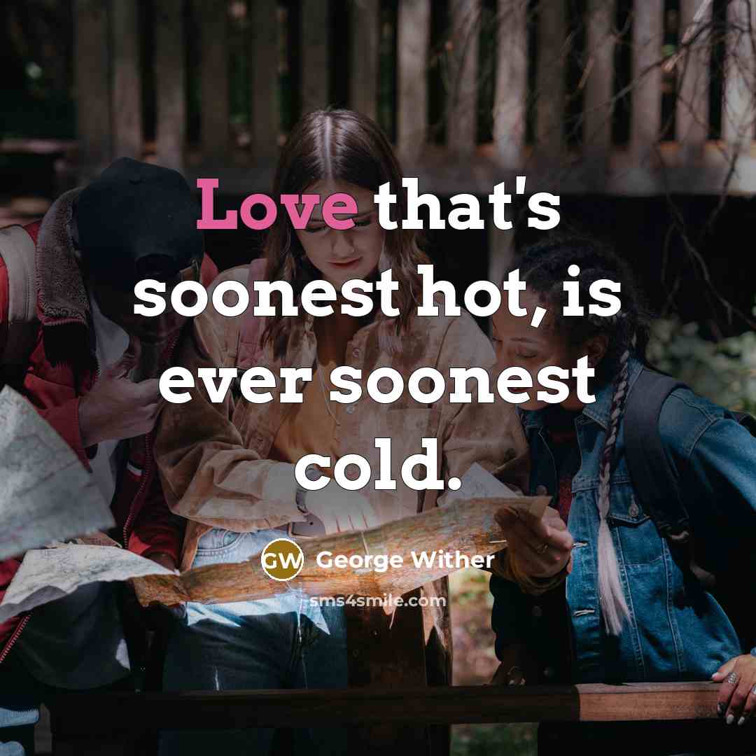 “Love that's soonest hot, is ever soonest cold.…” quote by George Wither