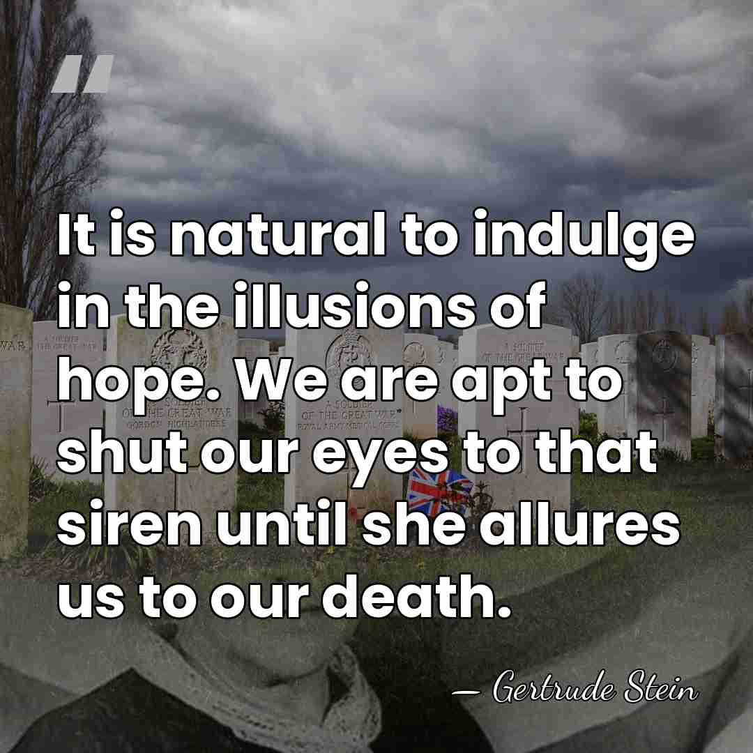 It is natural to indulge in the illusions of hope. We are&hellip; - Gertrude Stein