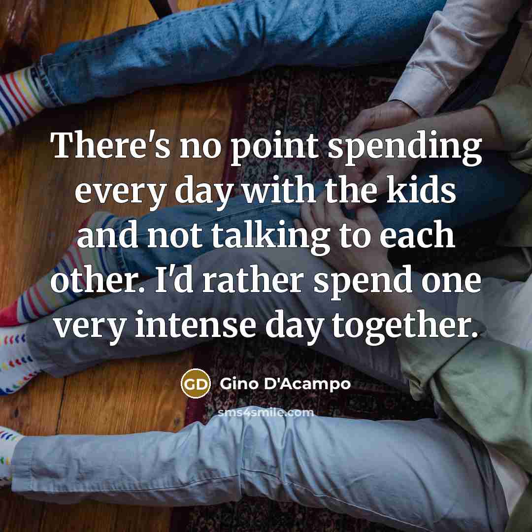 “There's no point spending every day with the kids and…” quote by Gino D'Acampo