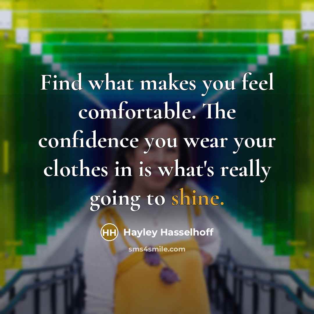 “Find what makes you feel comfortable. The confidence you wear…” quote by Hayley Hasselhoff