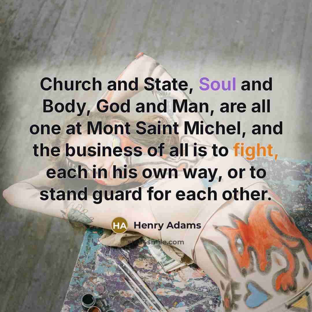 “Church and State, Soul and Body, God and Man, are…” quote by Henry Adams