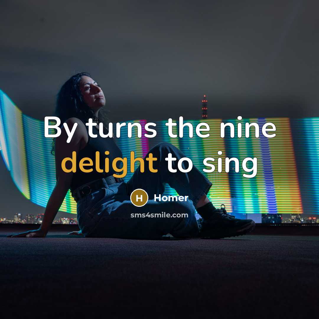 “By turns the nine delight to sing…” quote by Homer