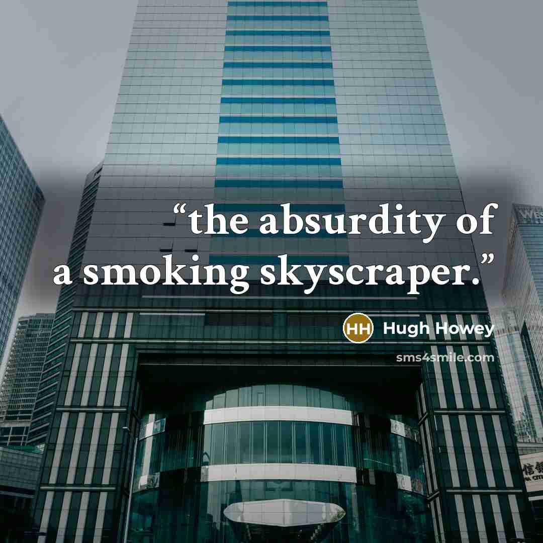 “the absurdity of a smoking skyscraper.” quote by Hugh Howey