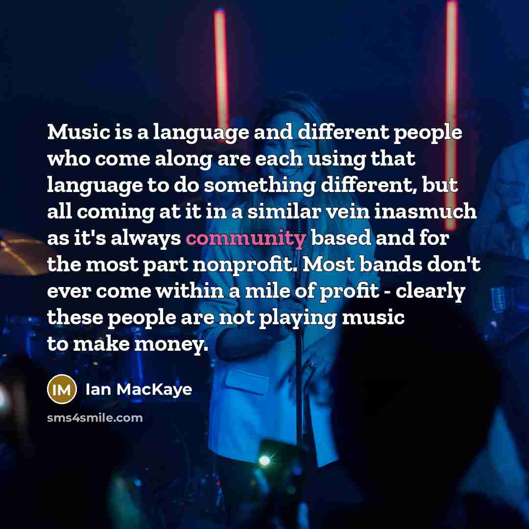 “Music is a language and different people who come along…” quote by Ian MacKaye