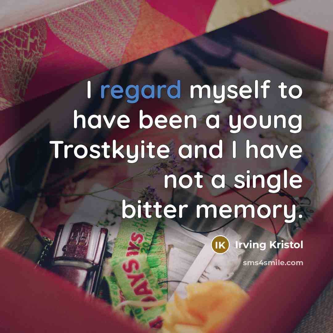 “I regard myself to have been a young Trostkyite and…” quote by Irving Kristol