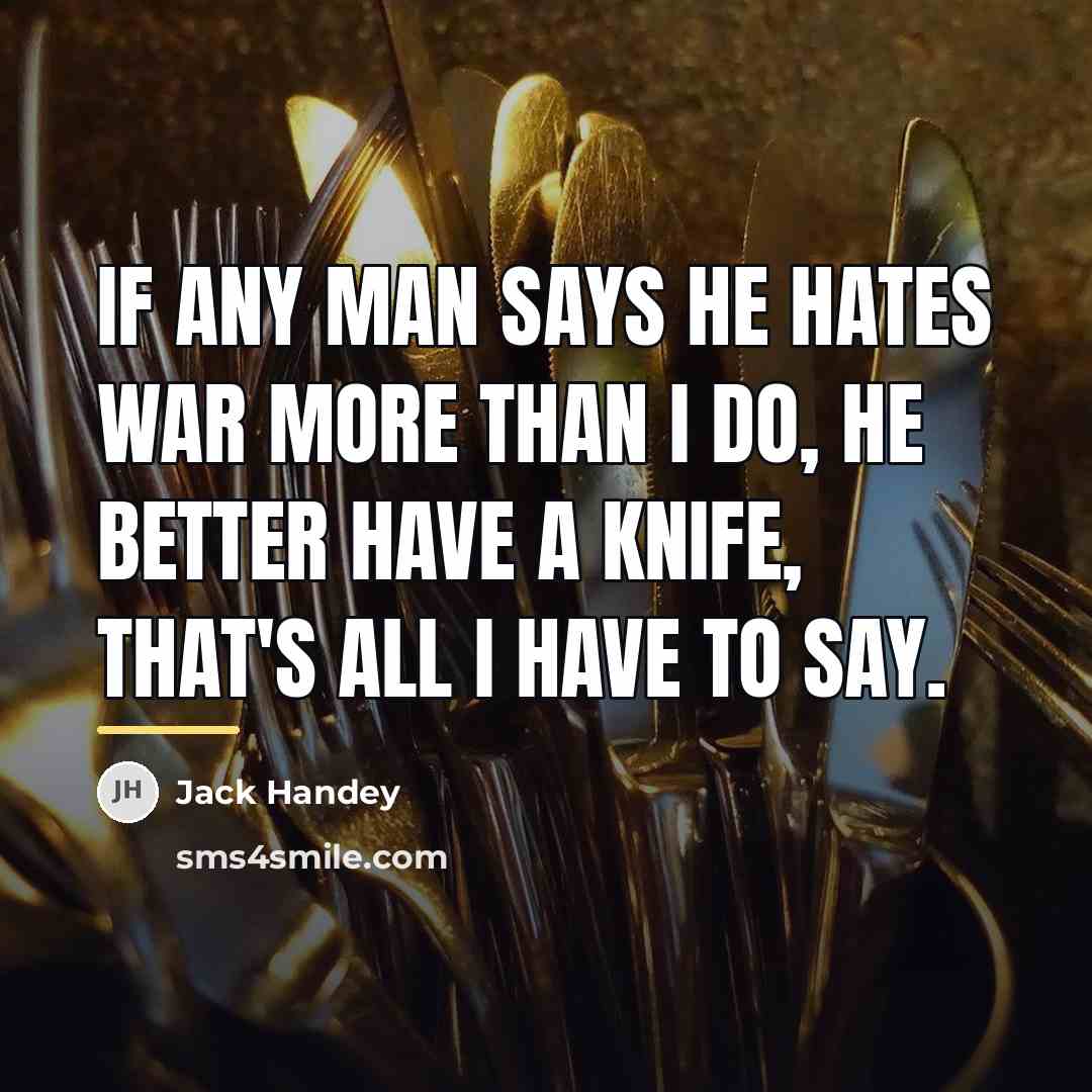 “If any man says he hates war more than I…” quote by Jack Handey