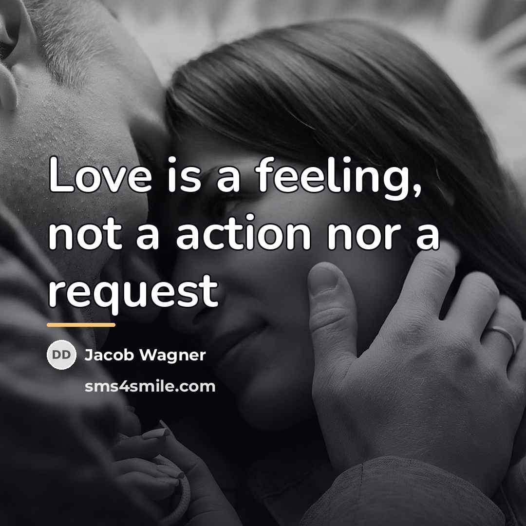 “Love is a feeling, not a action nor a request…” quote by Jacob Wagner
