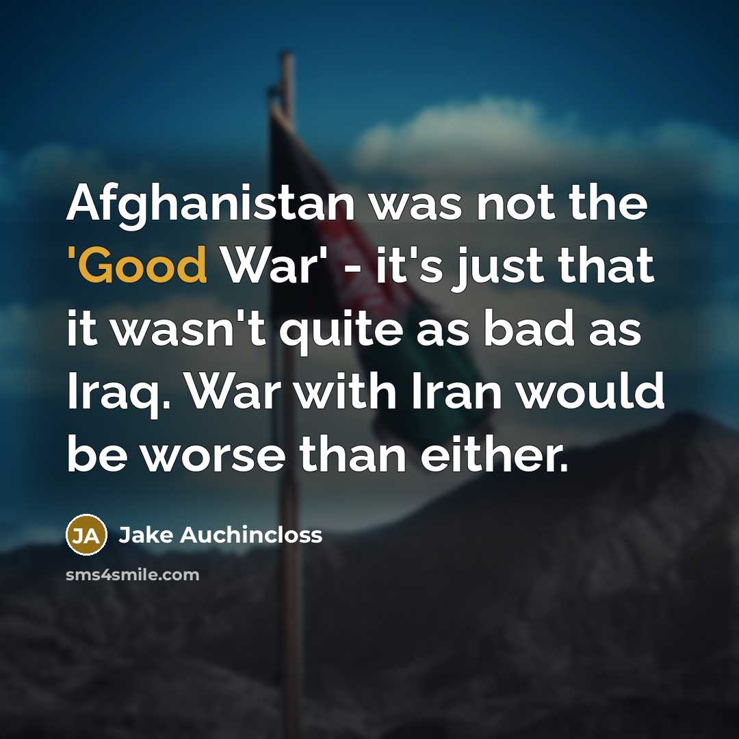“Afghanistan was not the 'Good War' - it's just that…” quote by Jake Auchincloss