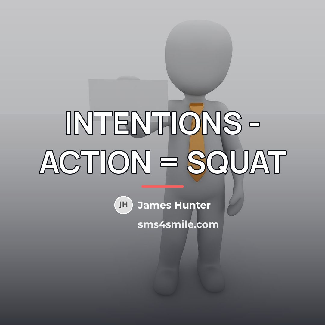 “INTENTIONS - ACTION = SQUAT…” quote by James Hunter