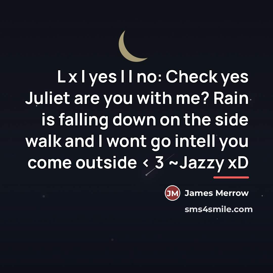 “L x l yes l l no: Check yes Juliet…” quote by James Merrow
