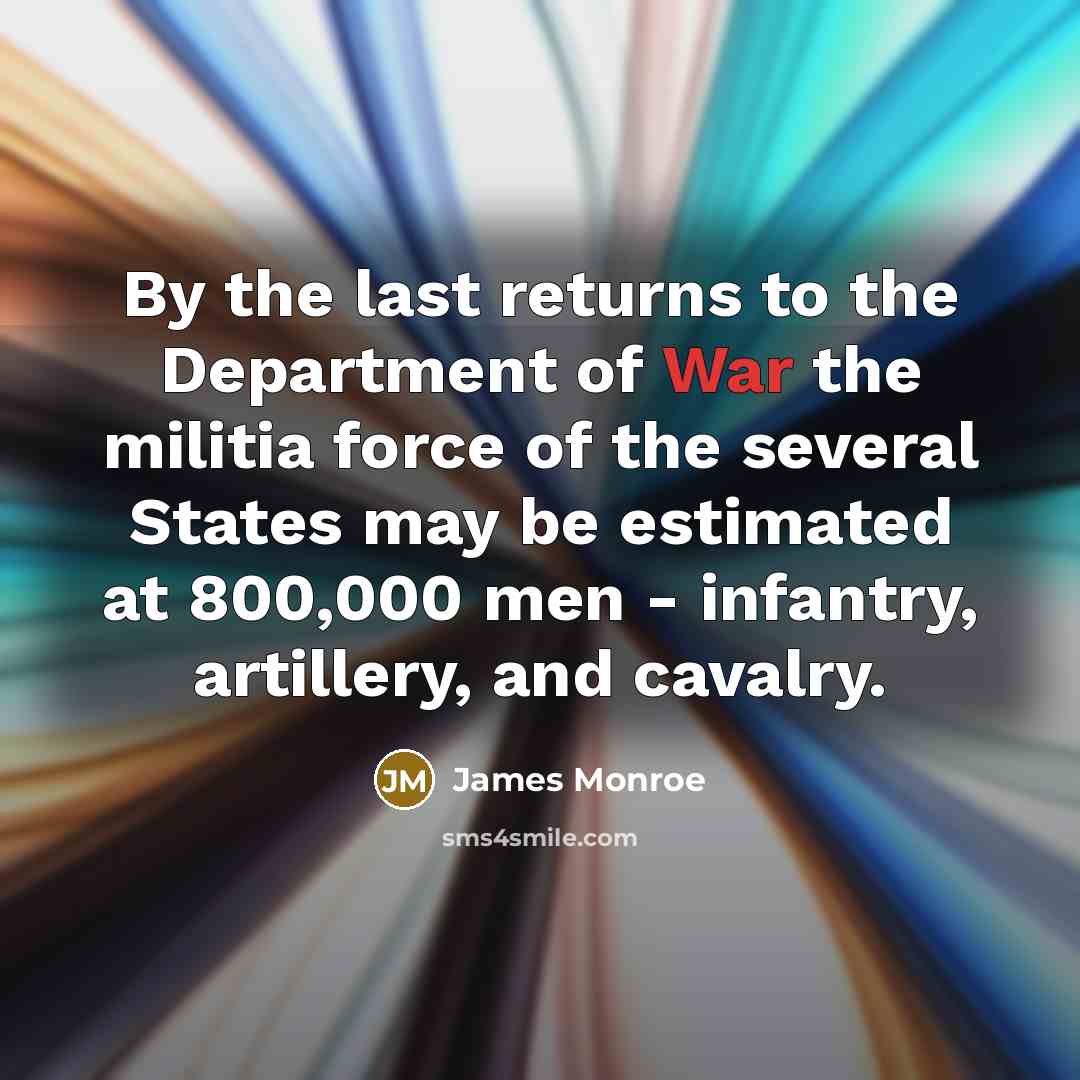 “By the last returns to the Department of War the…” quote by James Monroe