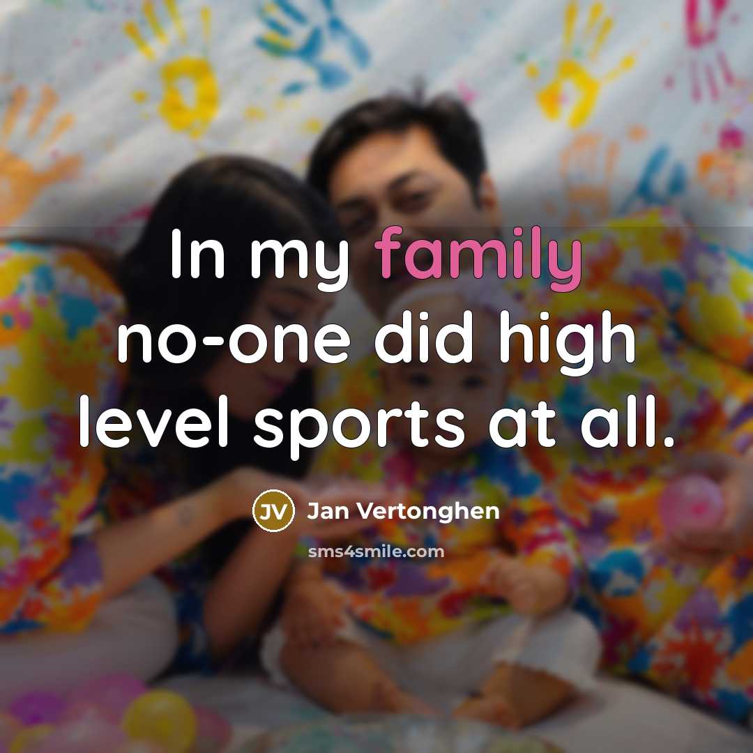 “In my family no-one did high level sports at all.…” quote by Jan Vertonghen