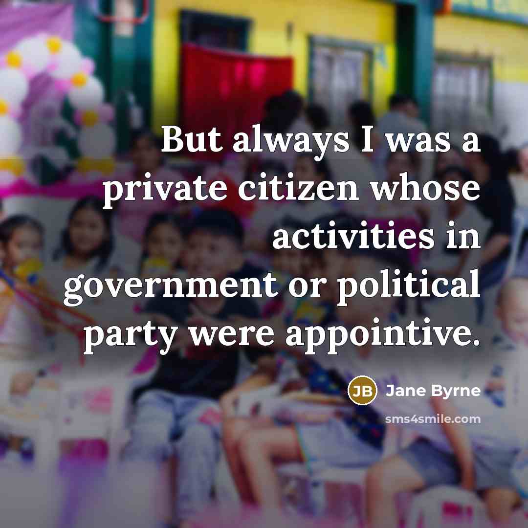 “But always I was a private citizen whose activities in…” quote by Jane Byrne