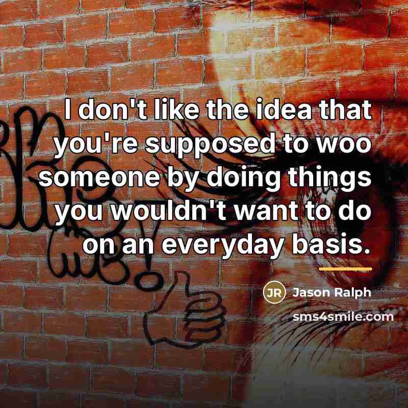 “I don't like the idea that you're supposed to woo…” quote by Jason Ralph