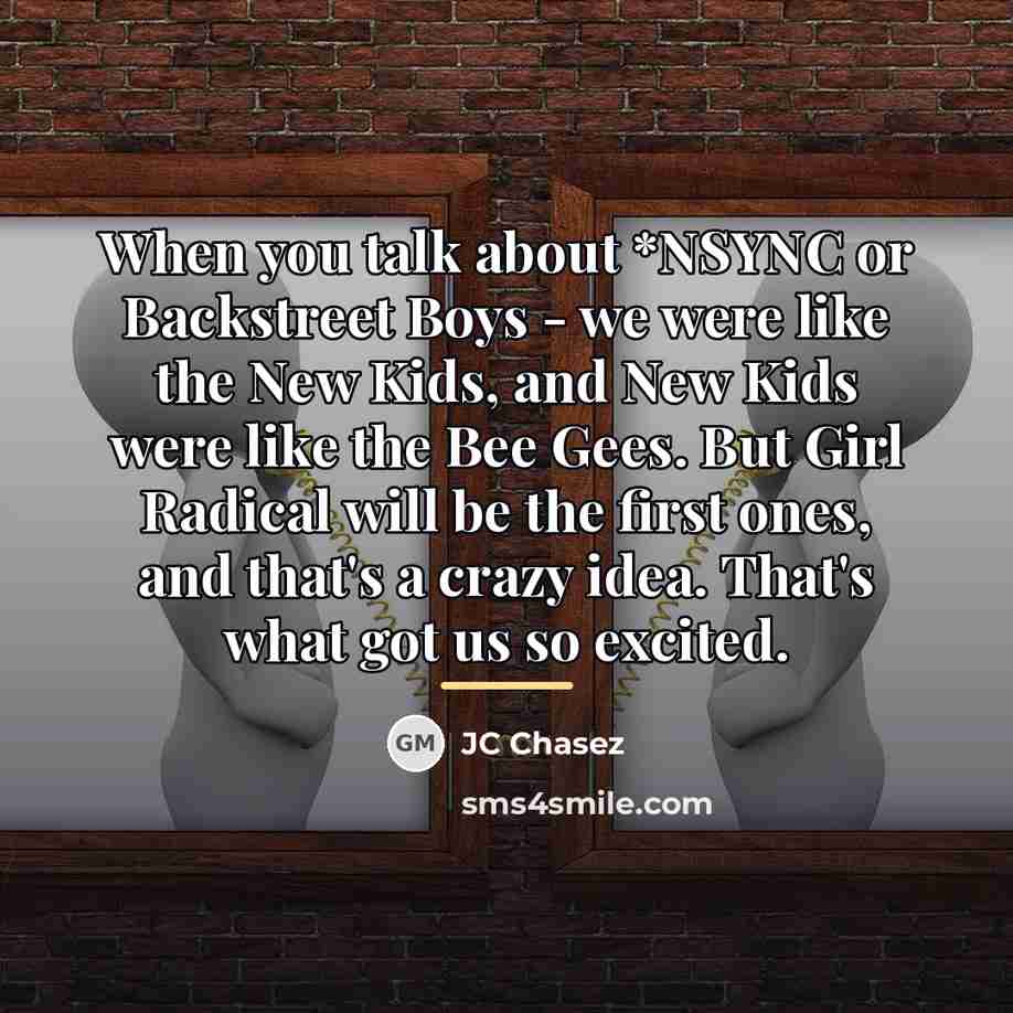 “When you talk about *NSYNC or Backstreet Boys - we…” quote by JC Chasez
