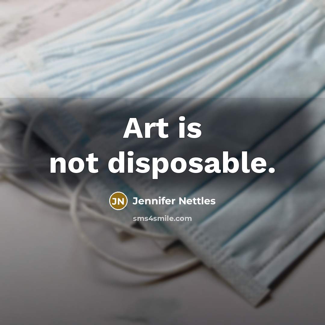 “Art is not disposable.…” quote by Jennifer Nettles