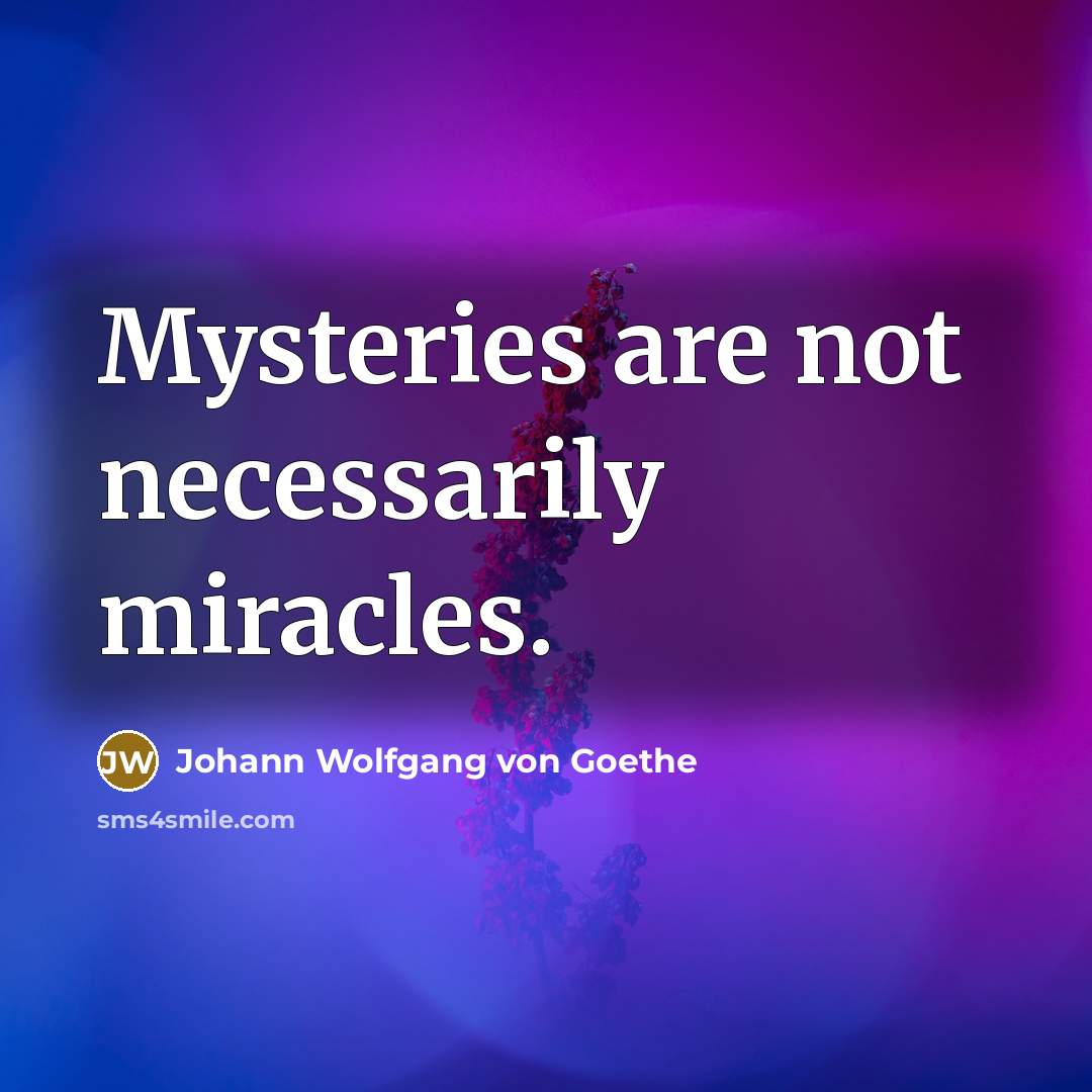 “Mysteries are not necessarily miracles.…” quote by Johann Wolfgang von Goethe