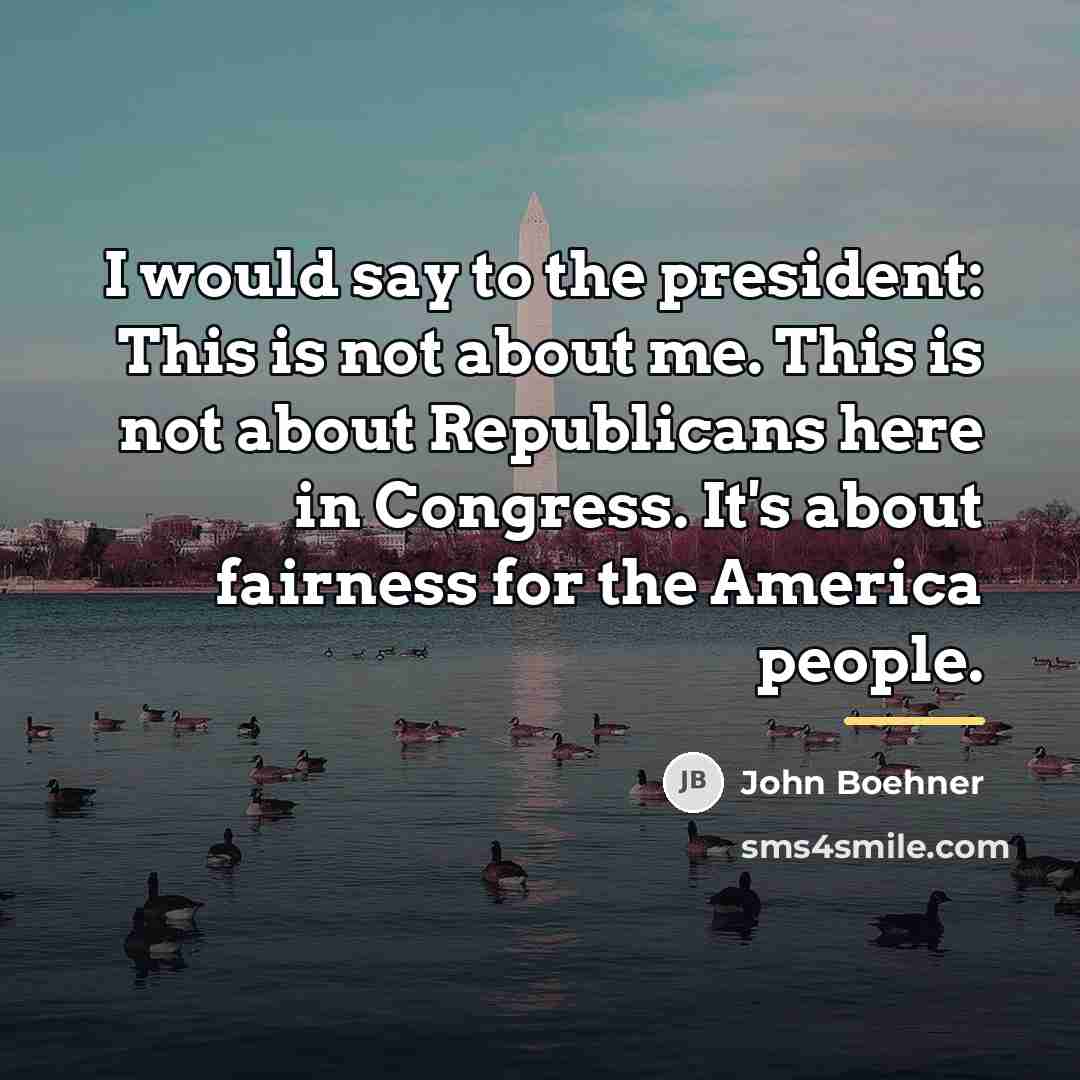 “I would say to the president: This is not about…” quote by John Boehner