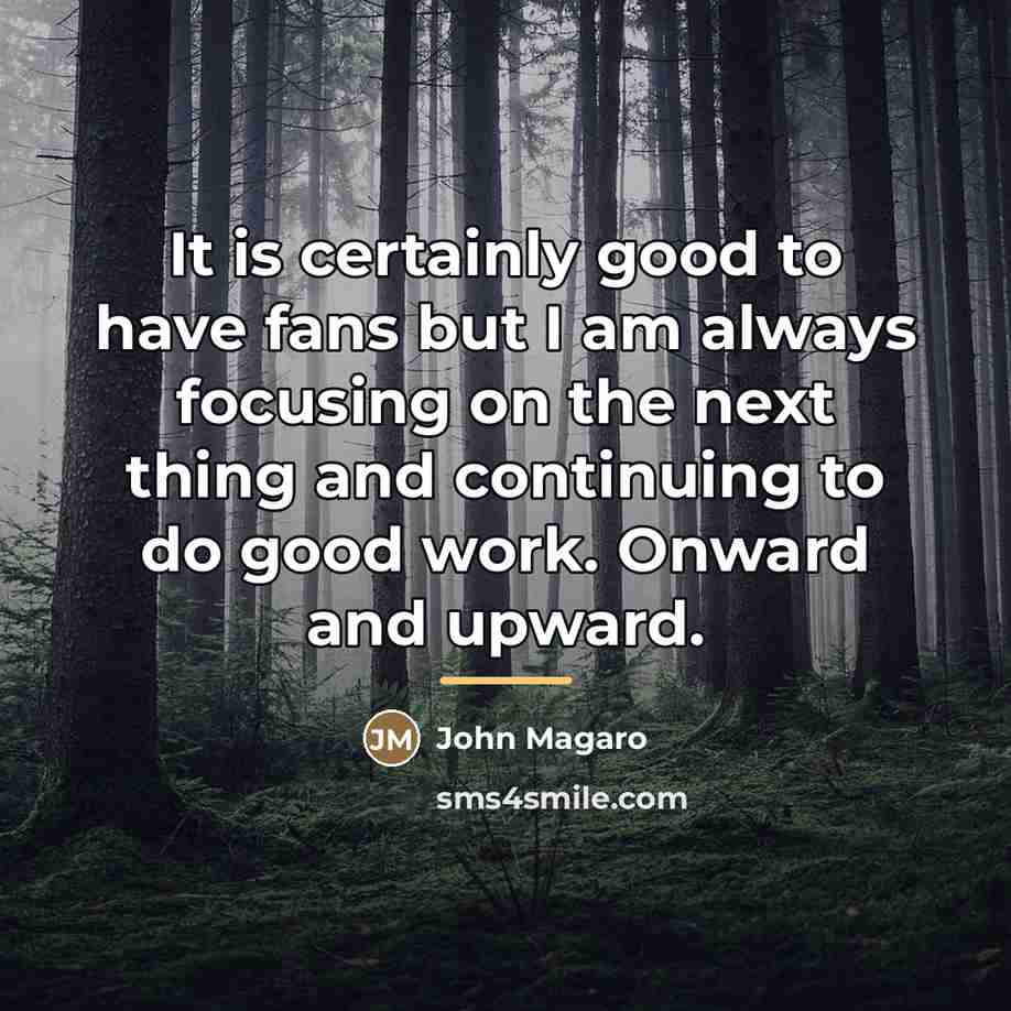 “It is certainly good to have fans but I am…” quote by John Magaro